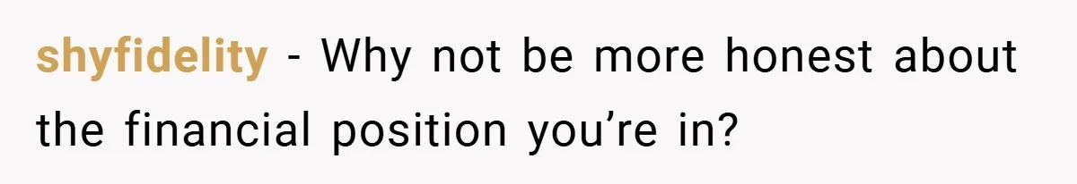shyfidelity − Why not be more honest about the financial position you’re in?