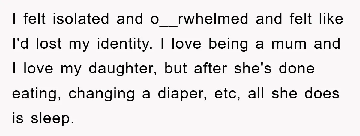 Mom Tries To Return To Work After Maternity Leave, Husband Treats It Like Divorce Papers I felt isolated and o__rwhelmed and felt like I'd lost my identity. I love being a mum and I love my daughter, but after she's done eating, changing a diaper,...