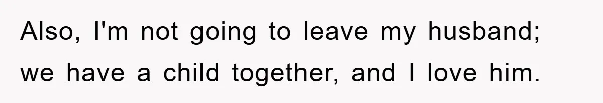 Mom Tries To Return To Work After Maternity Leave, Husband Treats It Like Divorce Papers Also, I'm not going to leave my husband; we have a child together, and I love him.