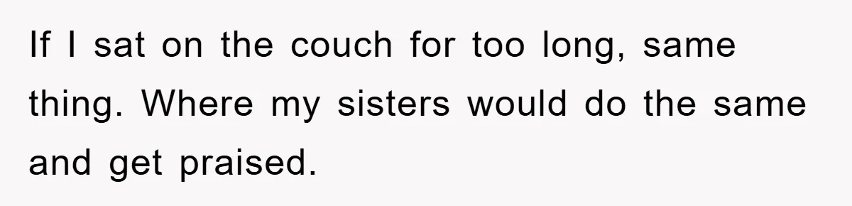 Woman Presses Charges After Mother Abused Her As Child, Then Stole Her Education Savings As Adult If I sat on the couch for too long, same thing. Where my sisters would do the same and get praised.