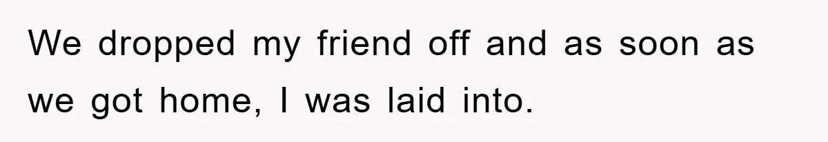 Woman Presses Charges After Mother Abused Her As Child, Then Stole Her Education Savings As Adult We dropped my friend off and as soon as we got home, I was laid into.
