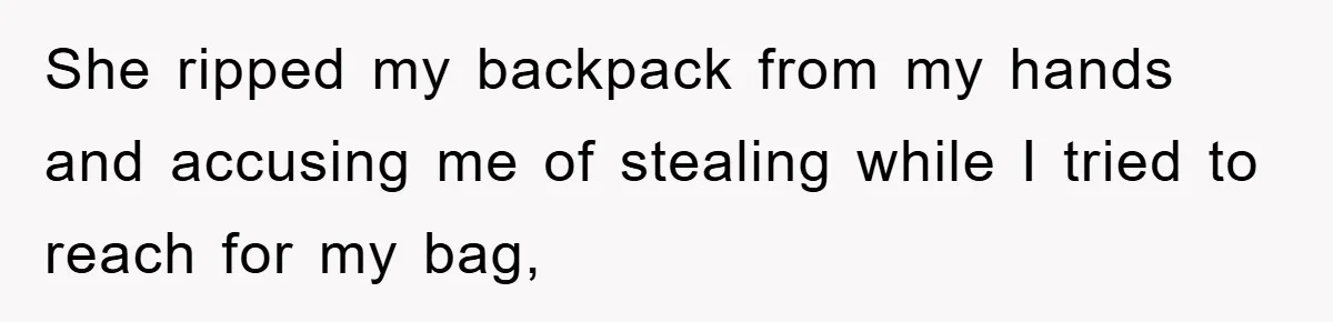 Woman Presses Charges After Mother Abused Her As Child, Then Stole Her Education Savings As Adult She ripped my backpack from my hands and accusing me of stealing while I tried to reach for my bag,