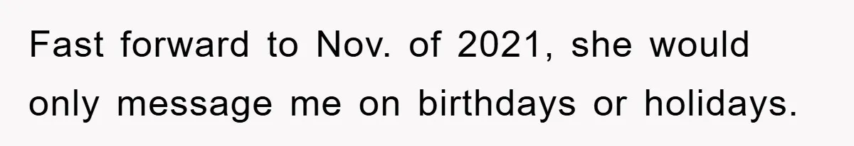 Woman Presses Charges After Mother Abused Her As Child, Then Stole Her Education Savings As Adult Fast forward to Nov. of 2021, she would only message me on birthdays or holidays.