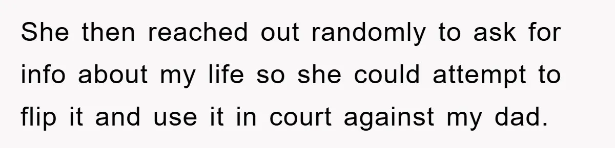 Woman Presses Charges After Mother Abused Her As Child, Then Stole Her Education Savings As Adult She then reached out randomly to ask for info about my life so she could attempt to flip it and use it in court against my dad.