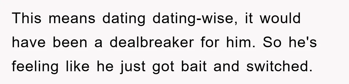 Mom Tries To Return To Work After Maternity Leave, Husband Treats It Like Divorce Papers This means dating dating-wise, it would have been a dealbreaker for him. So he's feeling like he just got bait and switched.