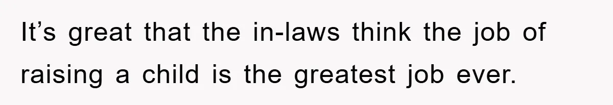Mom Tries To Return To Work After Maternity Leave, Husband Treats It Like Divorce Papers It’s great that the in-laws think the job of raising a child is the greatest job ever.