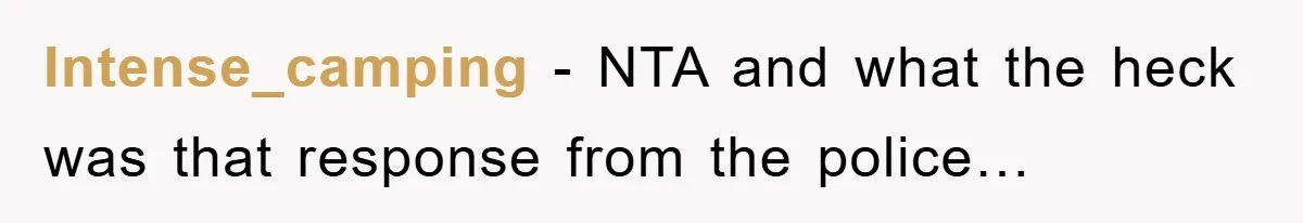 Woman Presses Charges After Mother Abused Her As Child, Then Stole Her Education Savings As Adult Intense_camping − NTA and what the heck was that response from the police…