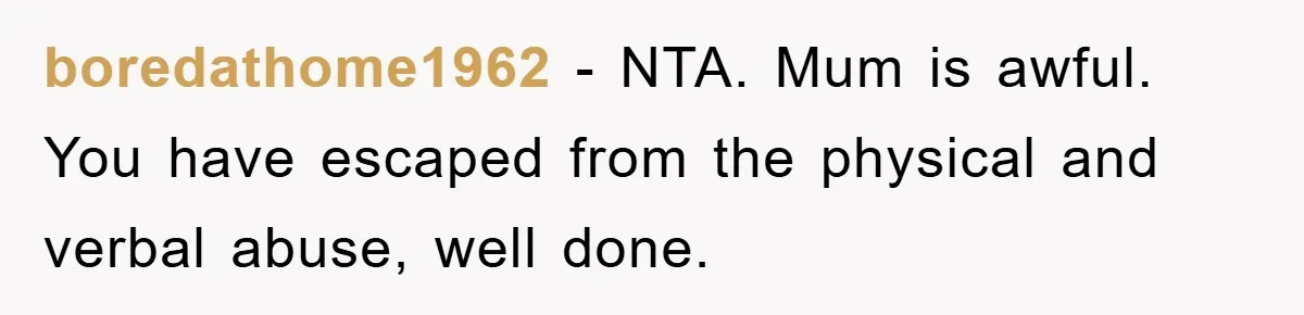 Woman Presses Charges After Mother Abused Her As Child, Then Stole Her Education Savings As Adult boredathome1962 − NTA. Mum is awful. You have escaped from the physical and verbal abuse, well done.