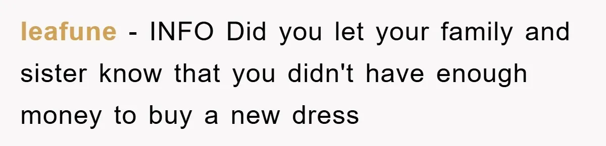 leafune − INFO Did you let your family and sister know that you didn't have enough money to buy a new dress