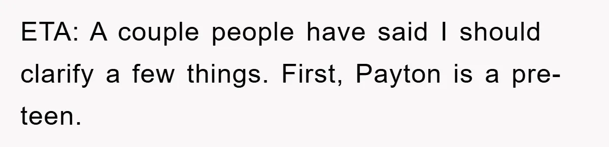 ETA: A couple people have said I should clarify a few things. First, Payton is a pre-teen.