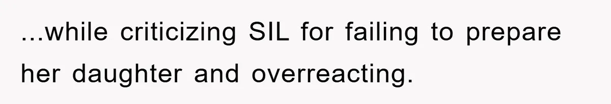...while criticizing SIL for failing to prepare her daughter and overreacting.