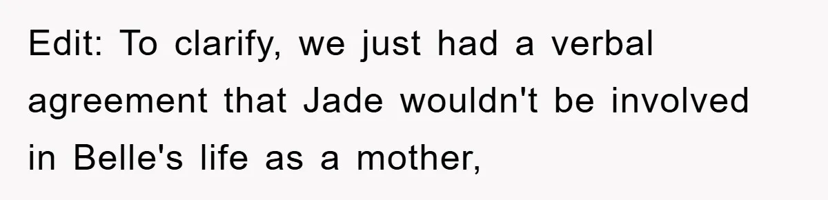Edit: To clarify, we just had a verbal agreement that Jade wouldn't be involved in Belle's life as a mother,