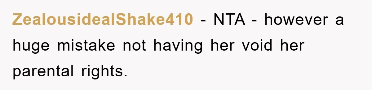 ZealousidealShake410 − NTA - however a huge mistake not having her void her parental rights.