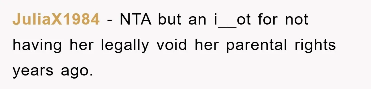 JuliaX1984 − NTA but an i__ot for not having her legally void her parental rights years ago.