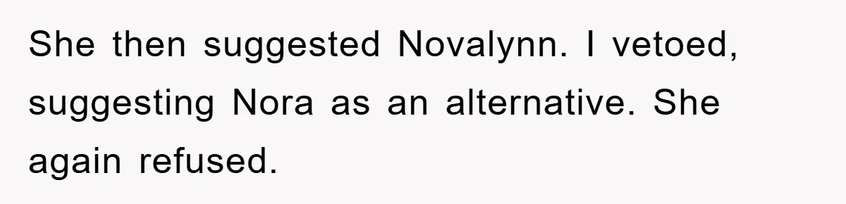 She then suggested Novalynn. I vetoed, suggesting Nora as an alternative. She again refused.