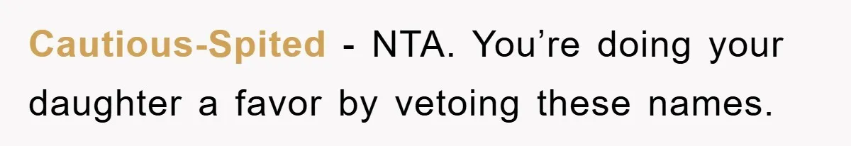 Cautious-Spited − NTA. You’re doing your daughter a favor by vetoing these names.