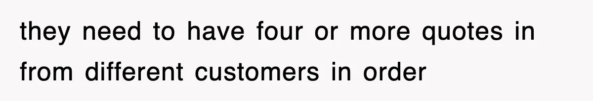 they need to have four or more quotes in from different customers in order