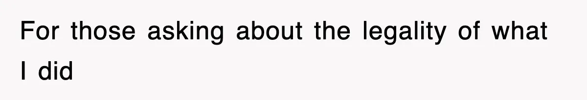 For those asking about the legality of what I did