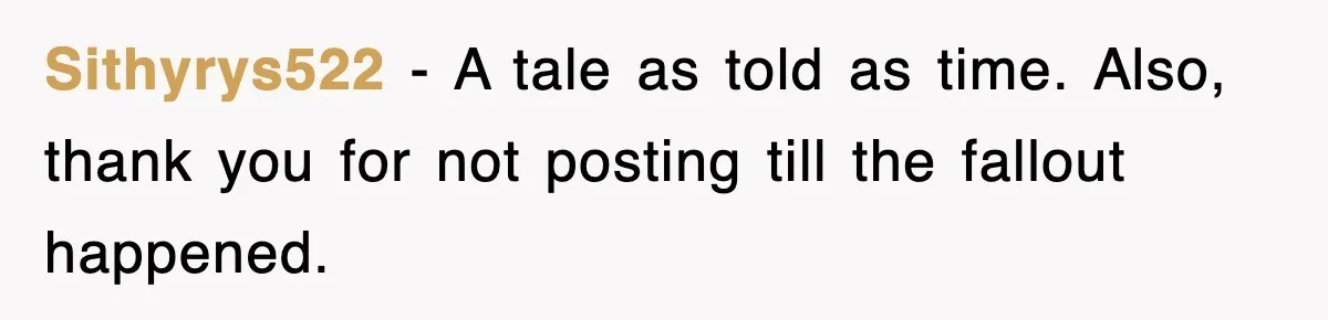 Sithyrys522 − A tale as told as time. Also, thank you for not posting till the fallout happened.