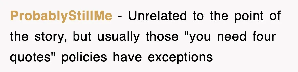 ProbablyStillMe − Unrelated to the point of the story, but usually those "you need four quotes" policies have exceptions