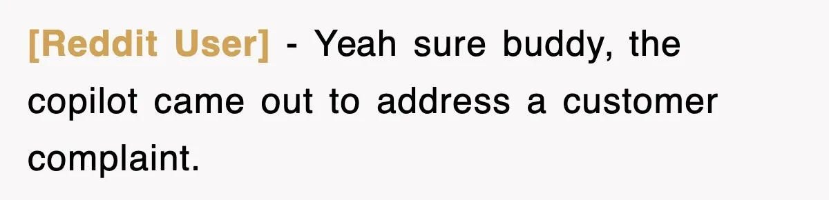 [Reddit User] − Yeah sure buddy, the copilot came out to address a customer complaint.