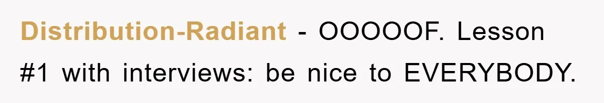 Distribution-Radiant − OOOOOF. Lesson #1 with interviews: be nice to EVERYBODY.