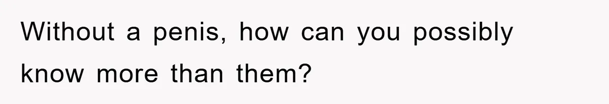 Woman Warned Neighbor About The Rain Tank, They Ignored Her—Now Their Basement’s A Swimming Pool Without a penis, how can you possibly know more than them?