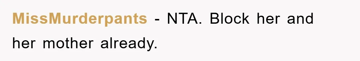 MissMurderpants − NTA. Block her and her mother already.