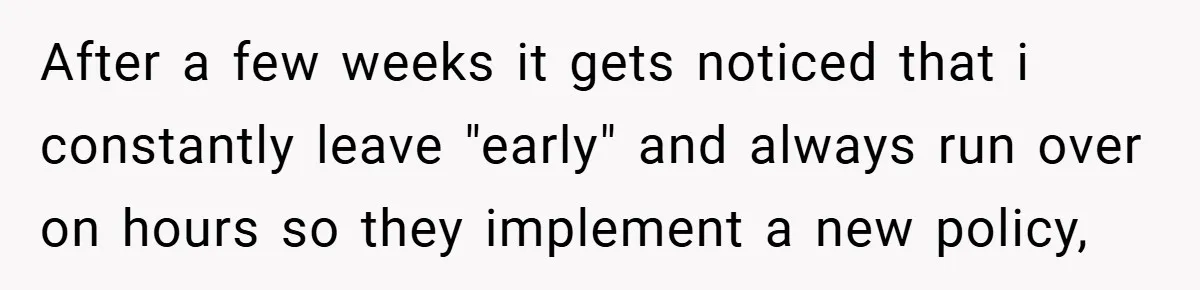 New Manager Forces 9-to-5 Rule - and an Employee’s Malicious Compliance Costs the Company Millions After a few weeks it gets noticed that i constantly leave "early" and always run over on hours so they implement a new policy,