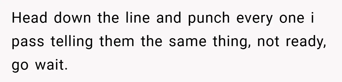 New Manager Forces 9-to-5 Rule - and an Employee’s Malicious Compliance Costs the Company Millions Head down the line and punch every one i pass telling them the same thing, not ready, go wait.