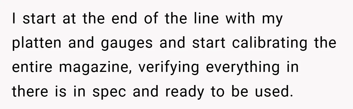New Manager Forces 9-to-5 Rule - and an Employee’s Malicious Compliance Costs the Company Millions I start at the end of the line with my platten and gauges and start calibrating the entire magazine, verifying everything in there is in spec and ready to be...