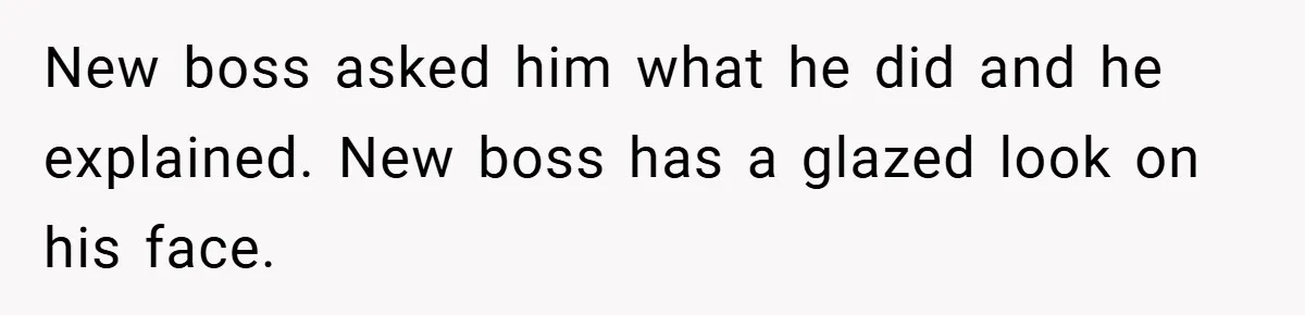 New Manager Forces 9-to-5 Rule - and an Employee’s Malicious Compliance Costs the Company Millions New boss asked him what he did and he explained. New boss has a glazed look on his face.