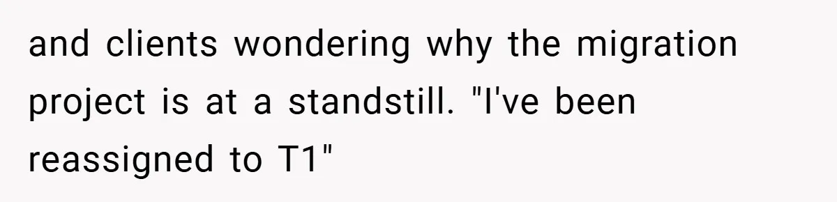 New Manager Forces 9-to-5 Rule - and an Employee’s Malicious Compliance Costs the Company Millions and clients wondering why the migration project is at a standstill. "I've been reassigned to T1"
