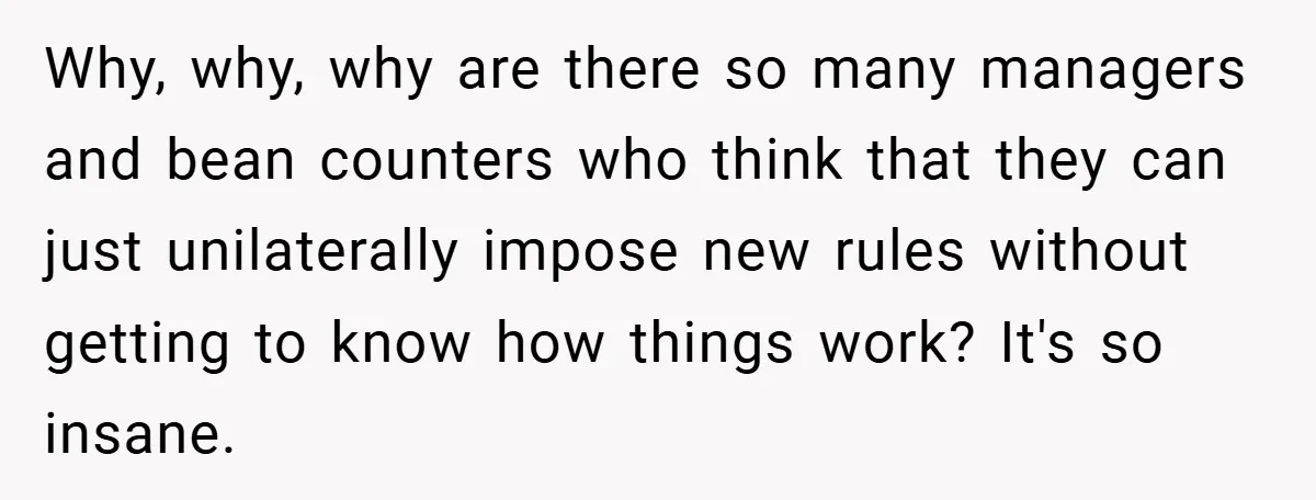New Manager Forces 9-to-5 Rule - and an Employee’s Malicious Compliance Costs the Company Millions Why, why, why are there so many managers and bean counters who think that they can just unilaterally impose new rules without getting to know how things work? It's so...