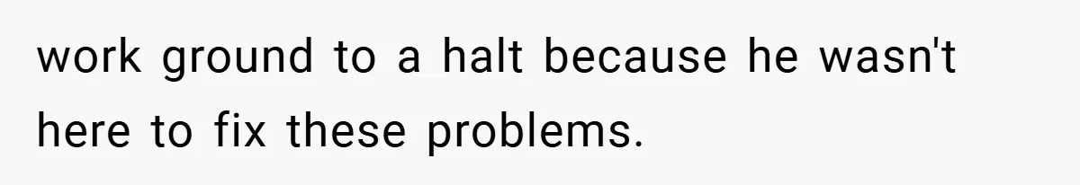 New Manager Forces 9-to-5 Rule - and an Employee’s Malicious Compliance Costs the Company Millions work ground to a halt because he wasn't here to fix these problems.