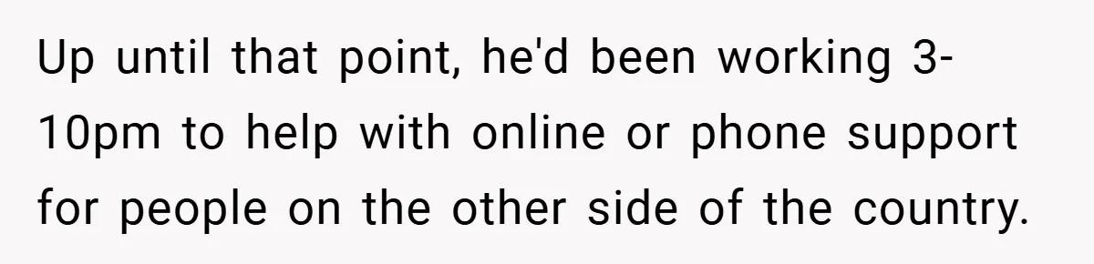 New Manager Forces 9-to-5 Rule - and an Employee’s Malicious Compliance Costs the Company Millions Up until that point, he'd been working 3-10pm to help with online or phone support for people on the other side of the country.