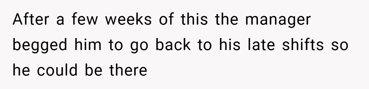 New Manager Forces 9-to-5 Rule - and an Employee’s Malicious Compliance Costs the Company Millions After a few weeks of this the manager begged him to go back to his late shifts so he could be there