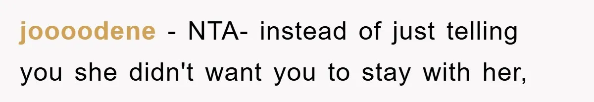 joooodene − NTA- instead of just telling you she didn't want you to stay with her,