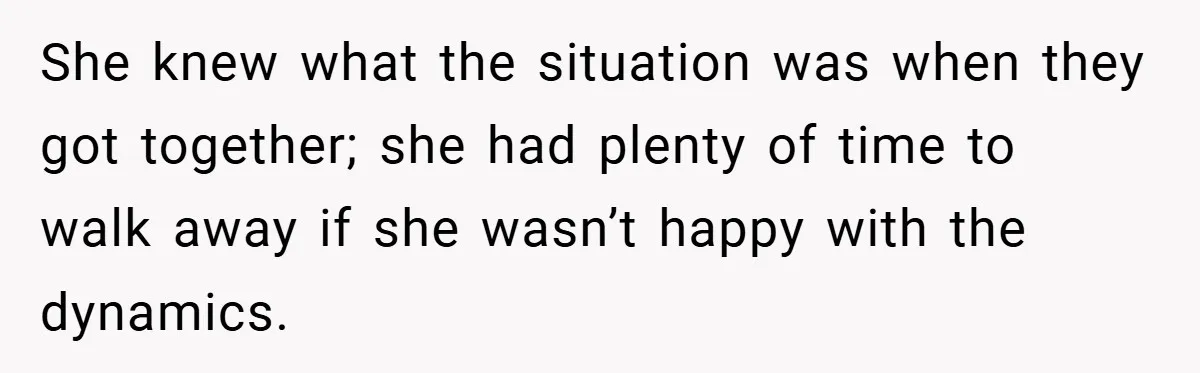 She knew what the situation was when they got together; she had plenty of time to walk away if she wasn’t happy with the dynamics.