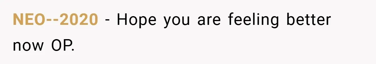 NEO--2020 − Hope you are feeling better now OP.