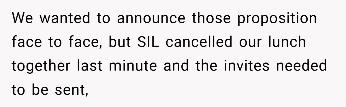 We wanted to announce those proposition face to face, but SIL cancelled our lunch together last minute and the invites needed to be sent,