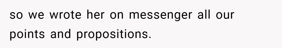 so we wrote her on messenger all our points and propositions.