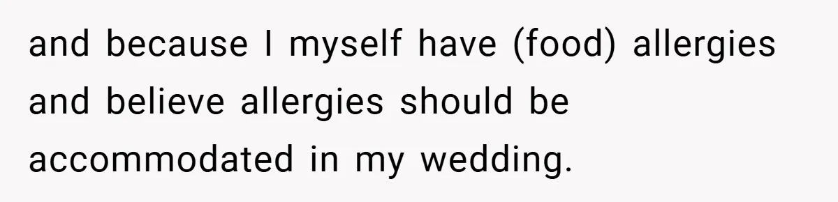 and because I myself have (food) allergies and believe allergies should be accommodated in my wedding.