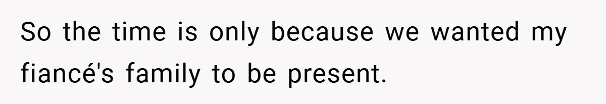 So the time is only because we wanted my fiancé's family to be present.