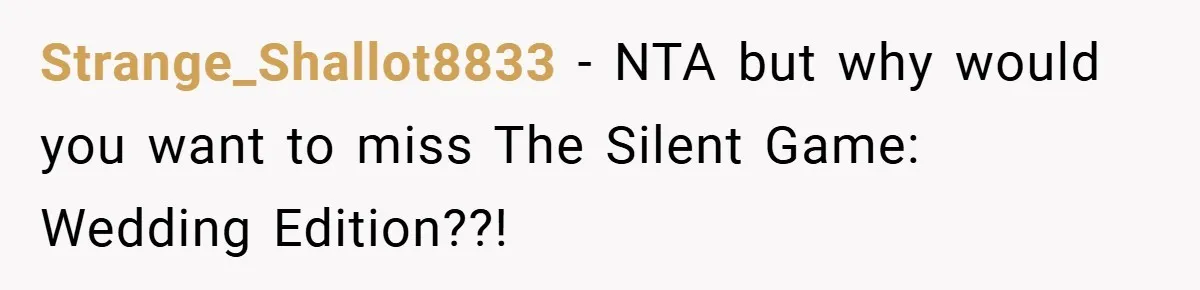 Strange_Shallot8833 − NTA but why would you want to miss The Silent Game: Wedding Edition??!