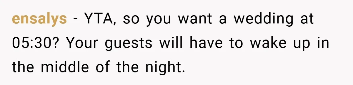 ensalys − YTA, so you want a wedding at 05:30? Your guests will have to wake up in the middle of the night.