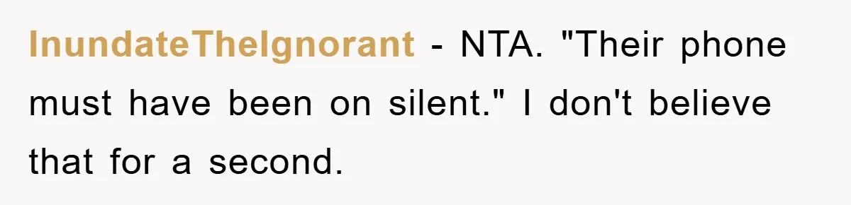 InundateTheIgnorant − NTA. "Their phone must have been on silent." I don't believe that for a second.