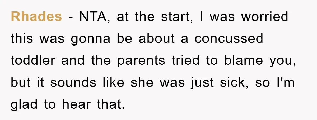 Rhades − NTA, at the start, I was worried this was gonna be about a concussed toddler and the parents tried to blame you, but it sounds like she was...