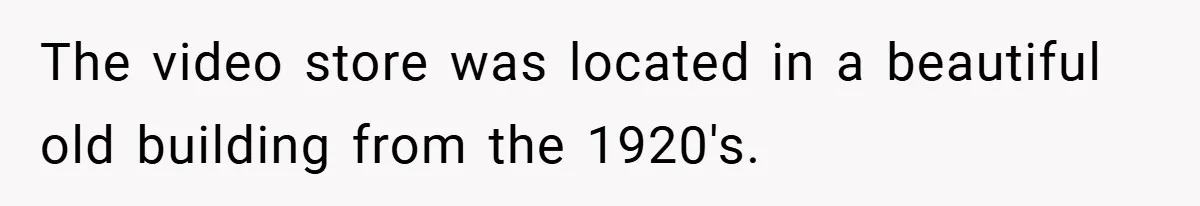 The video store was located in a beautiful old building from the 1920's.
