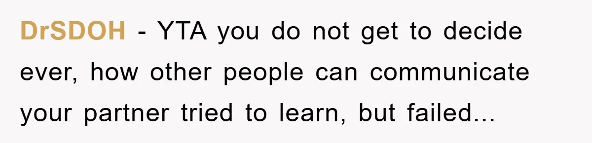 DrSDOH − YTA you do not get to decide ever, how other people can communicate your partner tried to learn, but failed...
